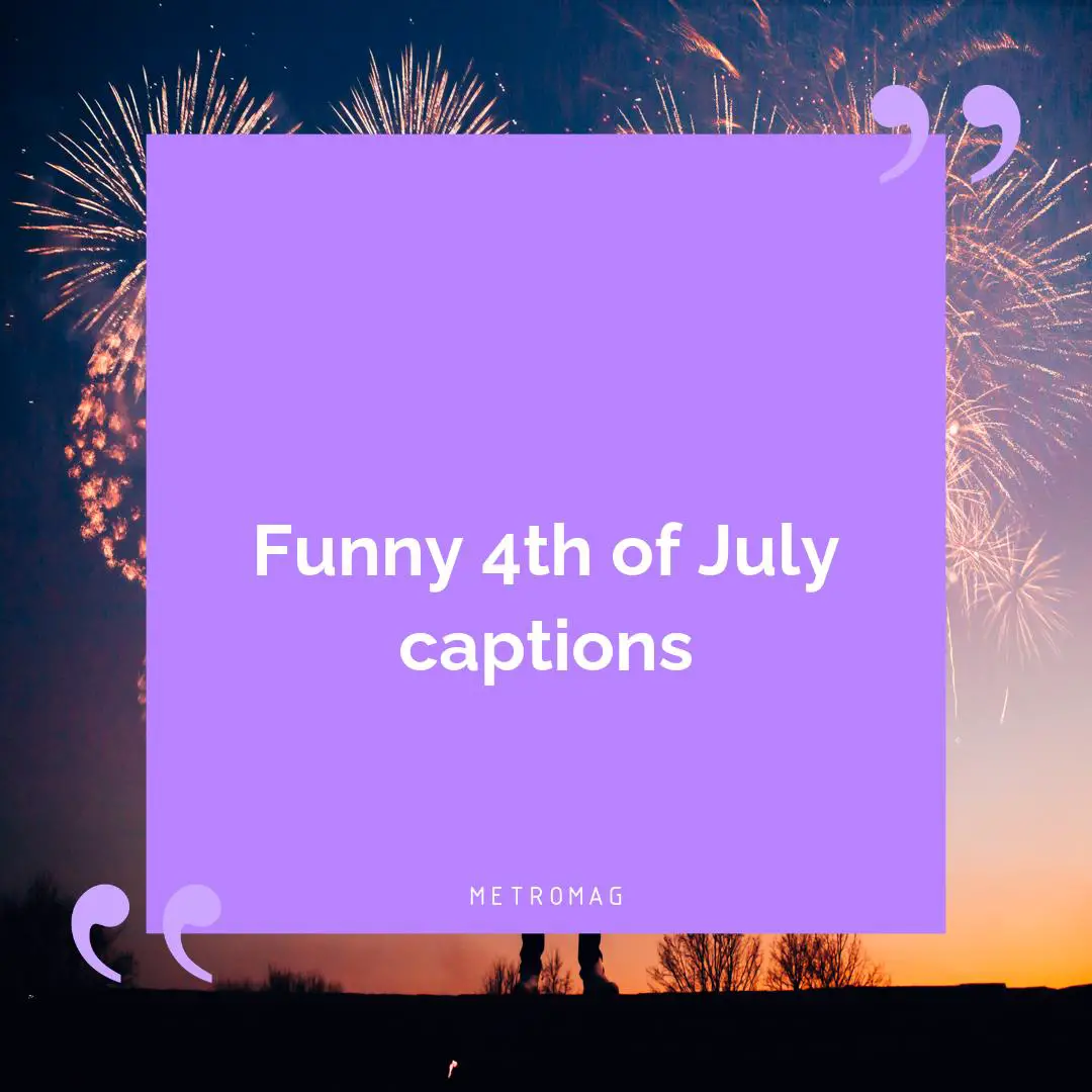 Funny 4th of July captions