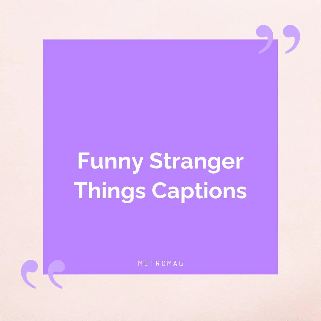 Funny Stranger Things Captions