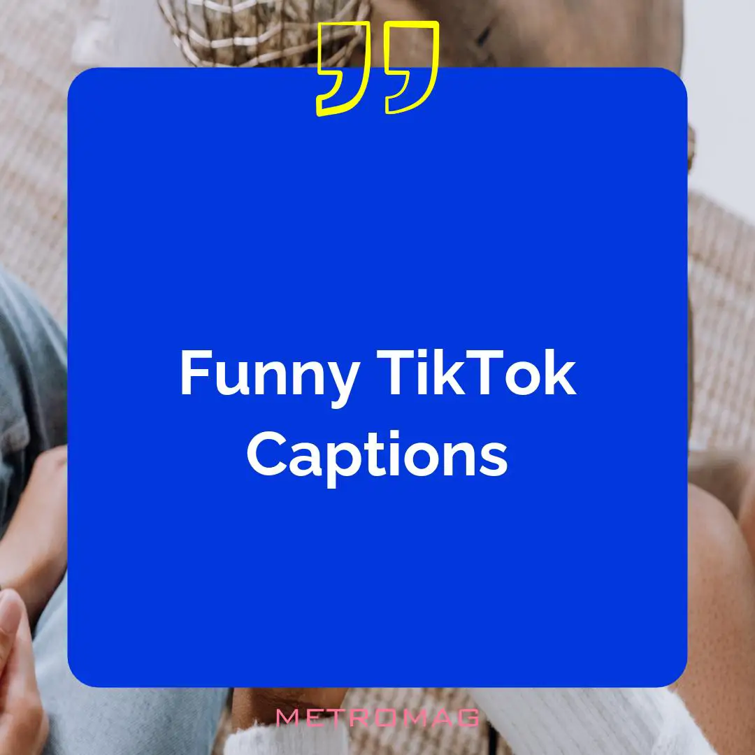Funny TikTok Captions