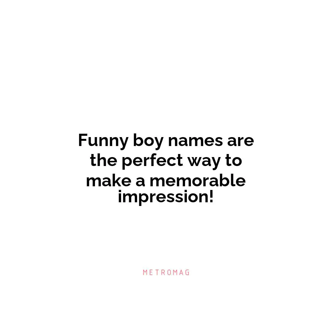 Funny boy names are the perfect way to make a memorable impression!