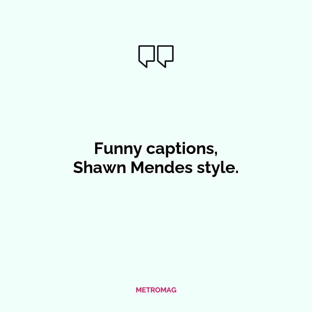 Funny captions, Shawn Mendes style.