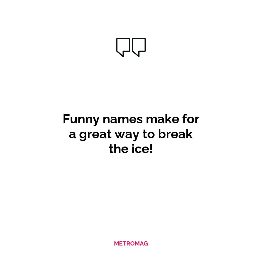 Funny names make for a great way to break the ice!
