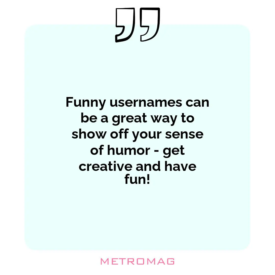 Funny usernames can be a great way to show off your sense of humor - get creative and have fun!