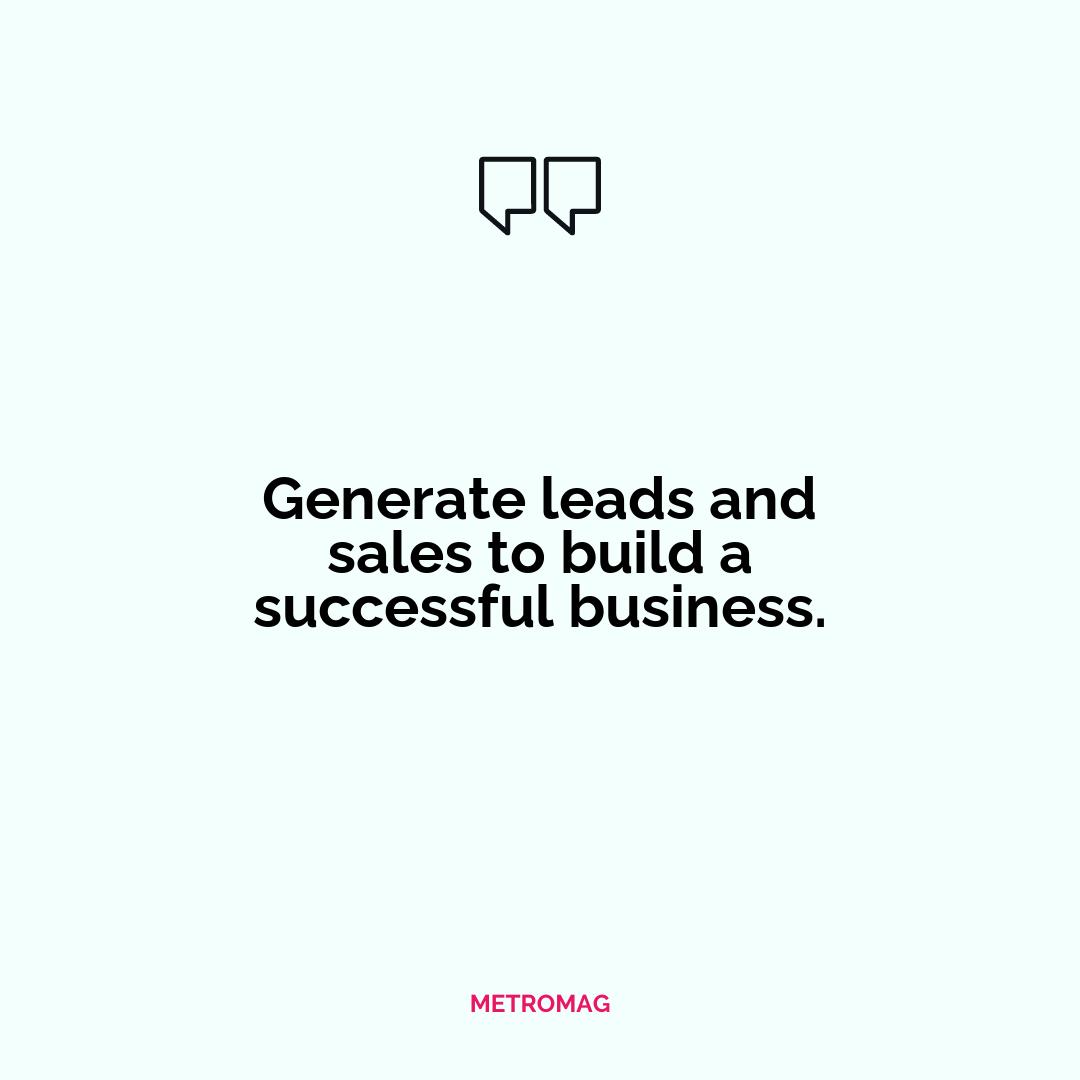 Generate leads and sales to build a successful business.