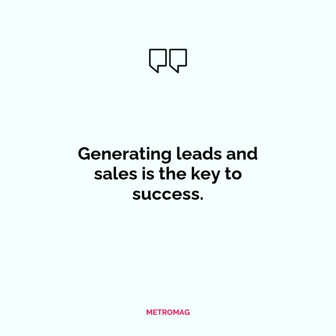 Generating leads and sales is the key to success.