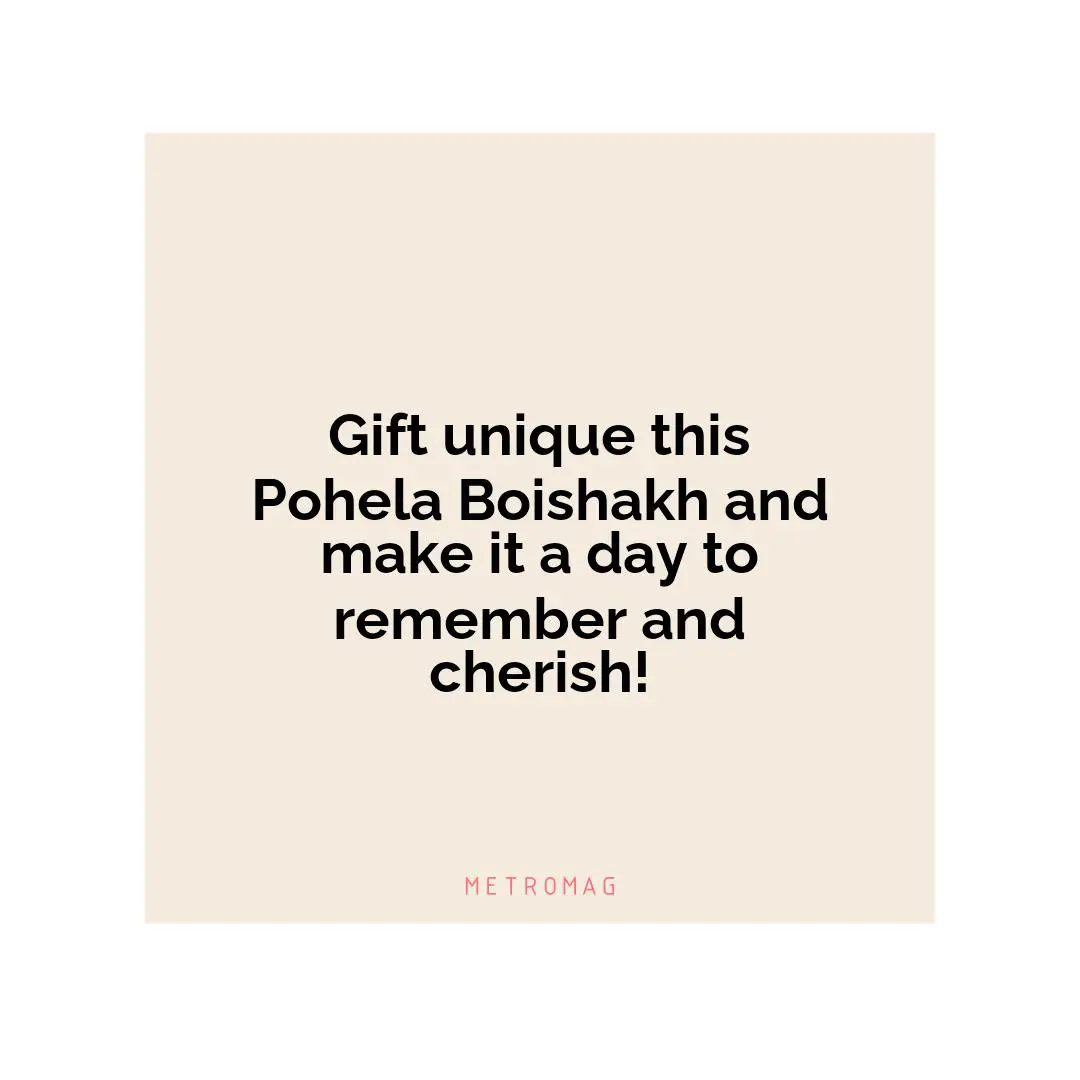 Gift unique this Pohela Boishakh and make it a day to remember and cherish!