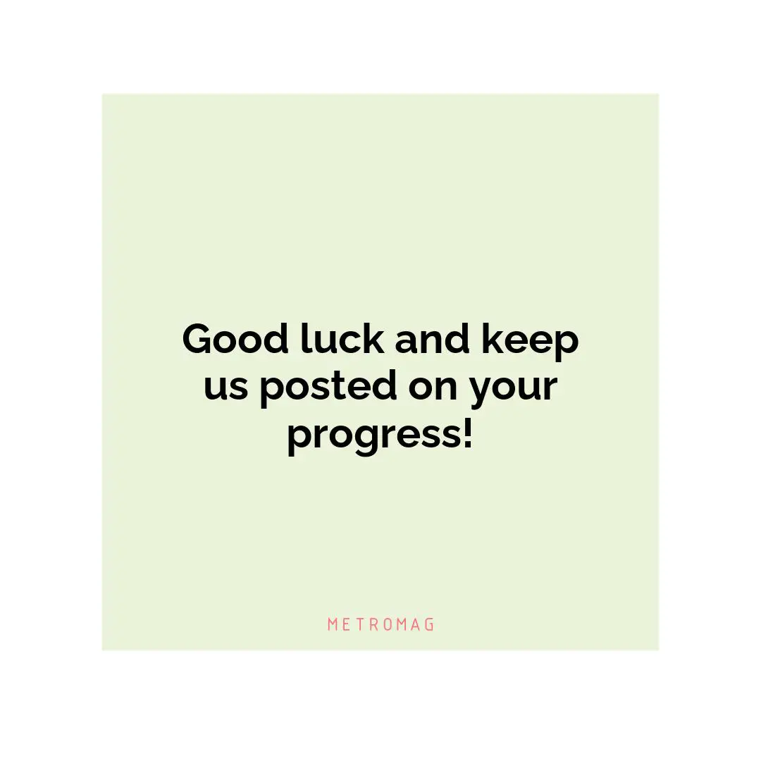 Good luck and keep us posted on your progress!
