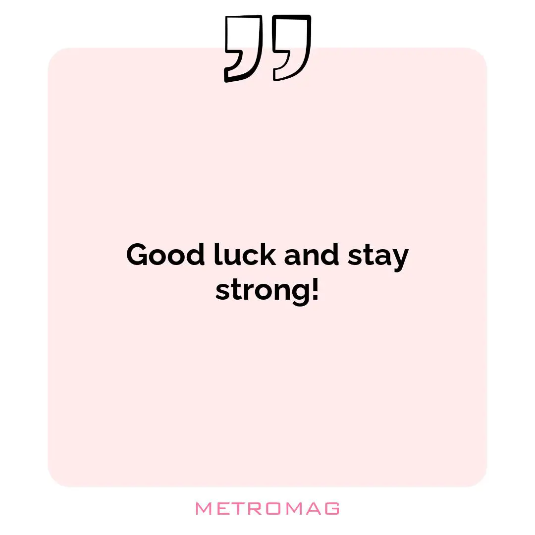 Good luck and stay strong!