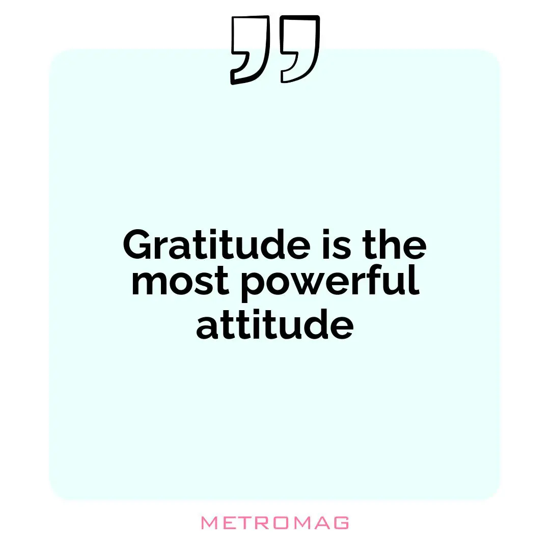 Gratitude is the most powerful attitude