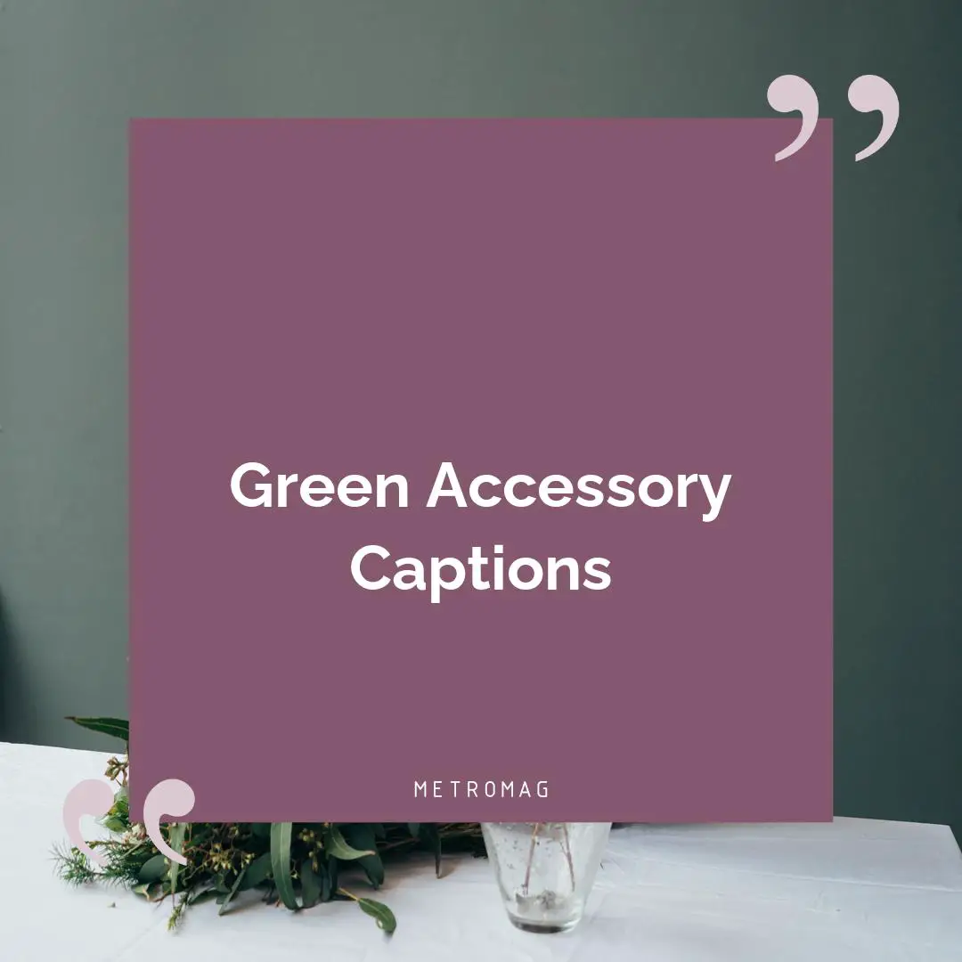 Green Accessory Captions