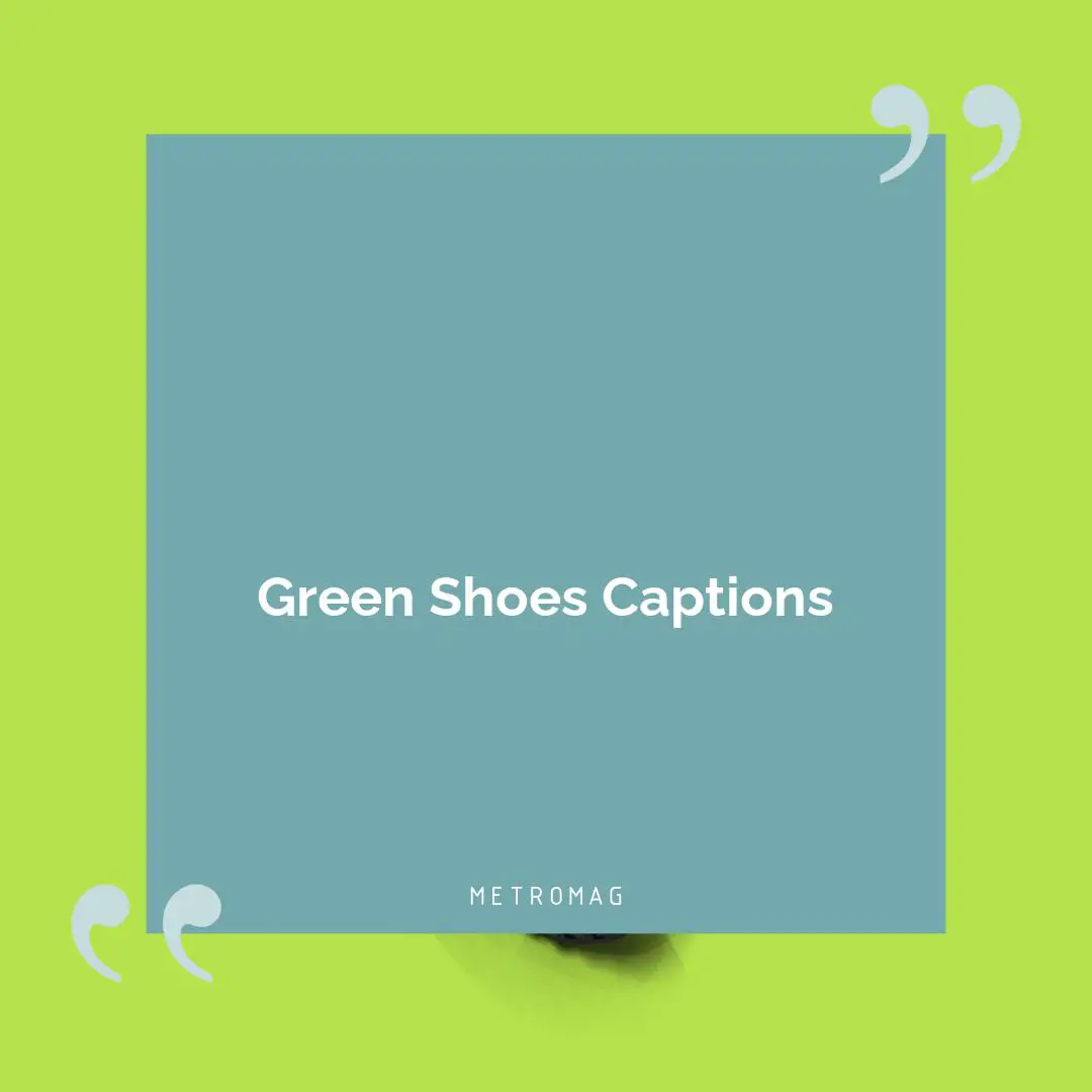 Green Shoes Captions