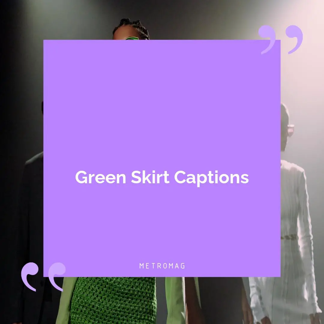 Green Skirt Captions