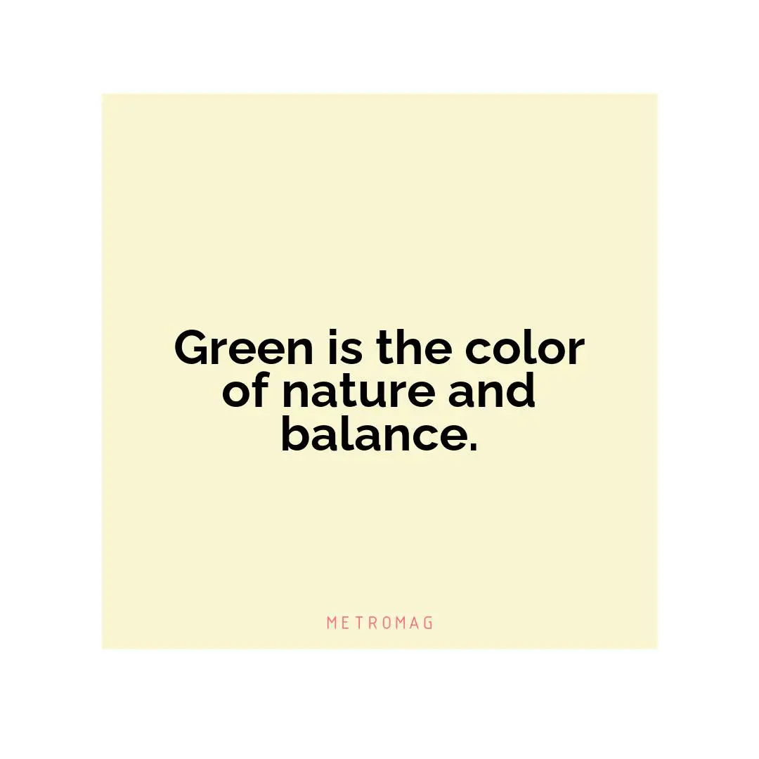 Green is the color of nature and balance.