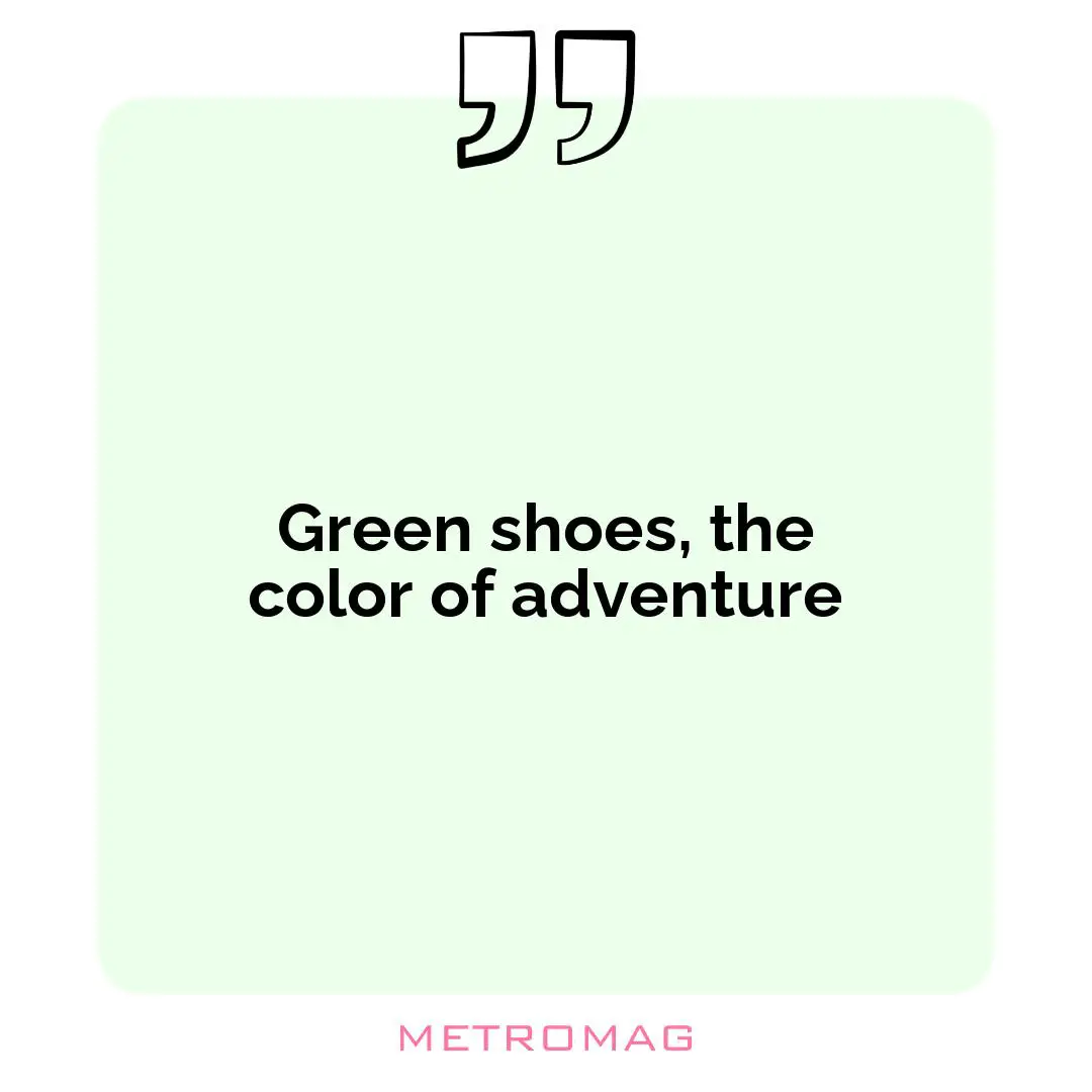 Green shoes, the color of adventure
