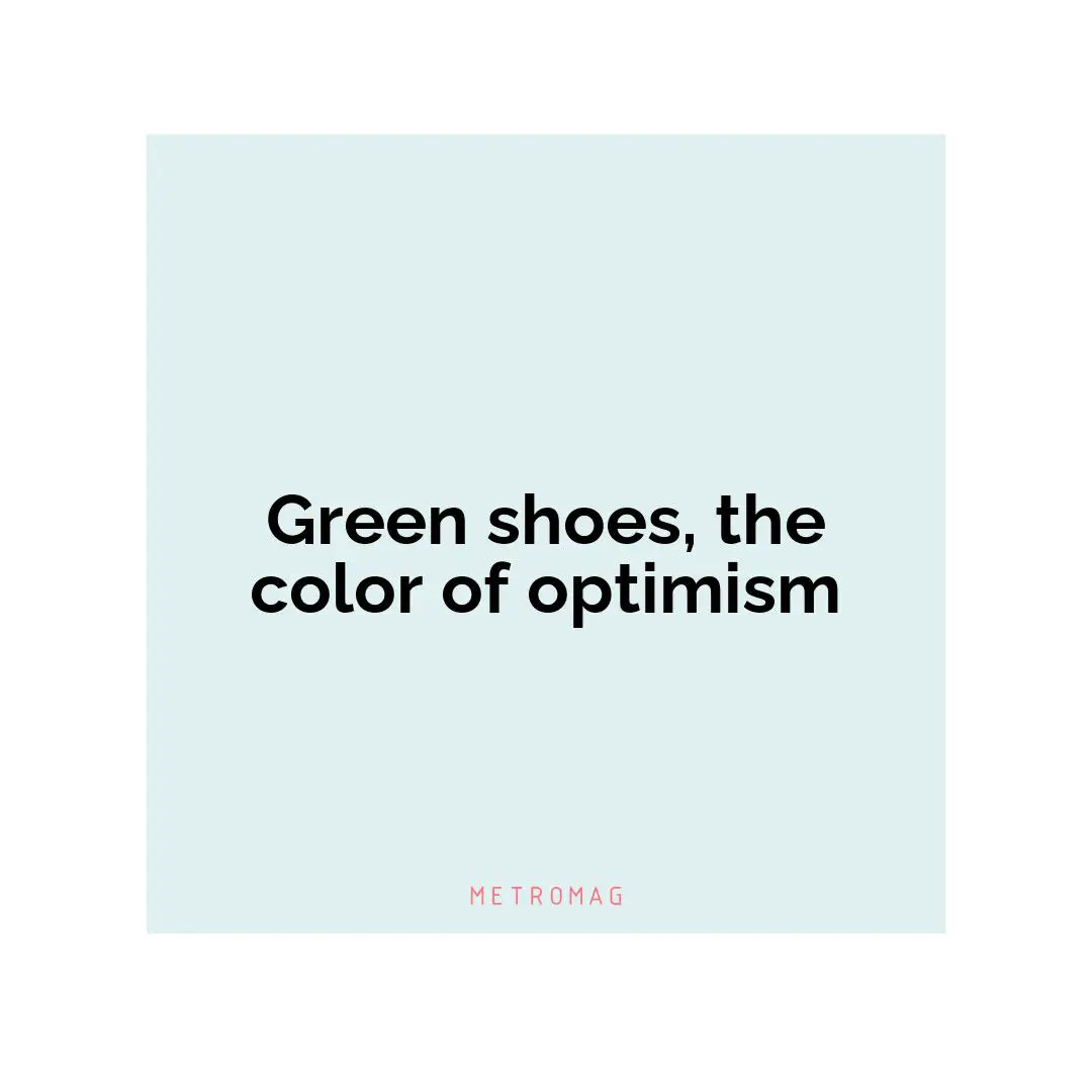 Green shoes, the color of optimism