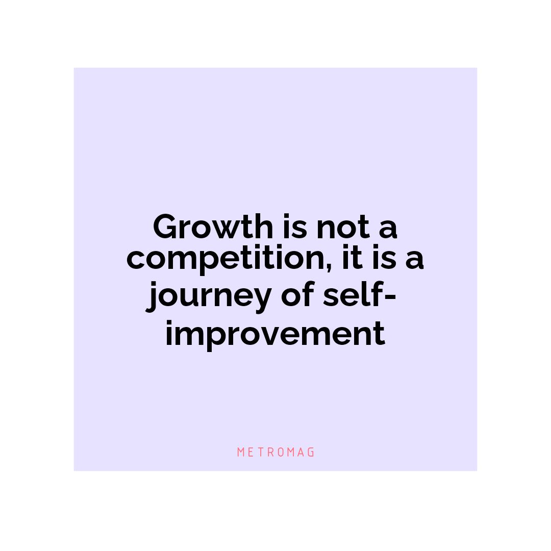 Growth is not a competition, it is a journey of self-improvement