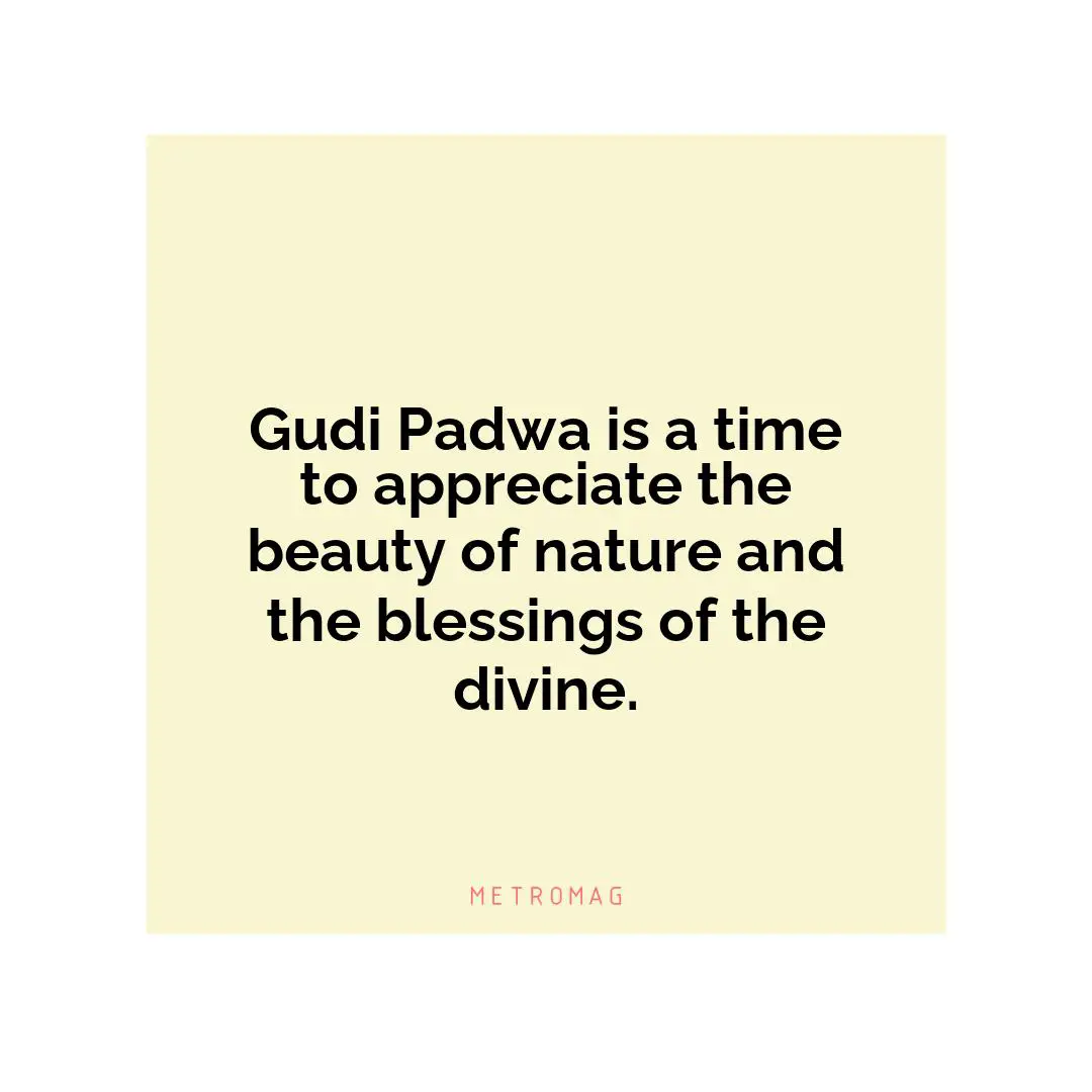 Gudi Padwa is a time to appreciate the beauty of nature and the blessings of the divine.