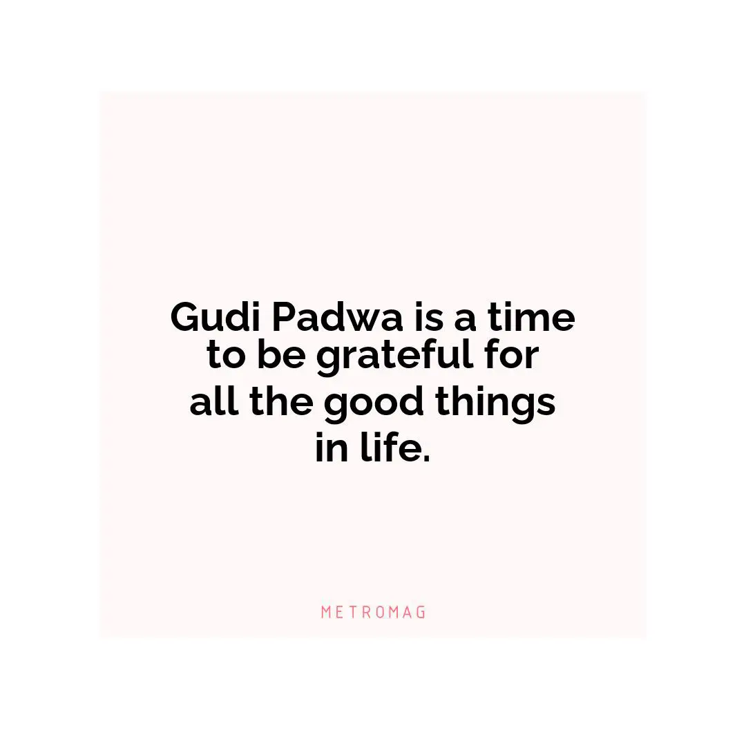 Gudi Padwa is a time to be grateful for all the good things in life.