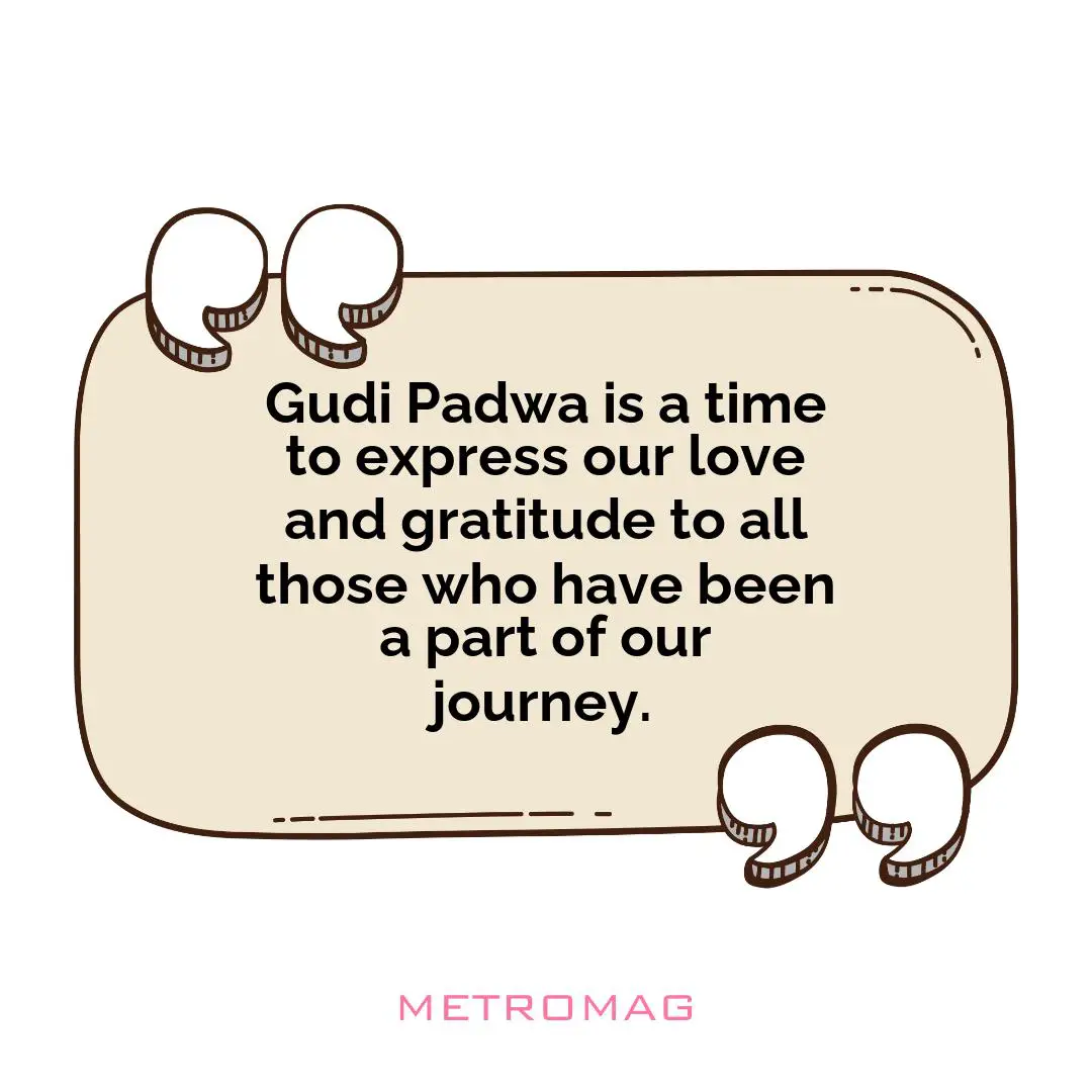Gudi Padwa is a time to express our love and gratitude to all those who have been a part of our journey.