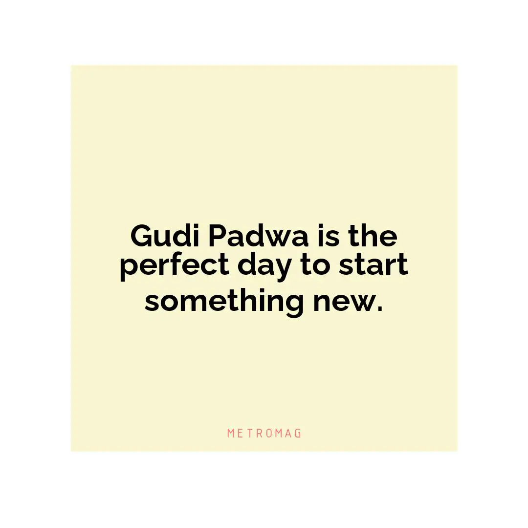 Gudi Padwa is the perfect day to start something new.