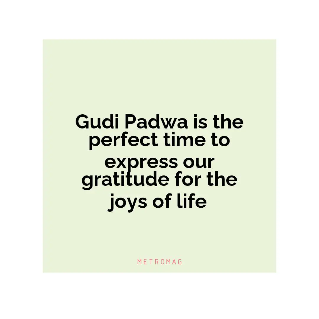 Gudi Padwa is the perfect time to express our gratitude for the joys of life