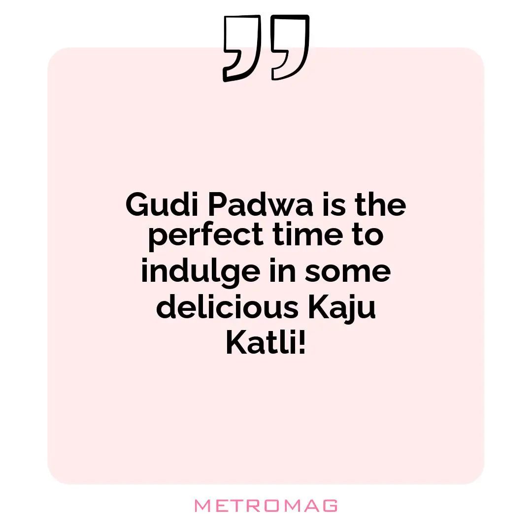 Gudi Padwa is the perfect time to indulge in some delicious Kaju Katli!