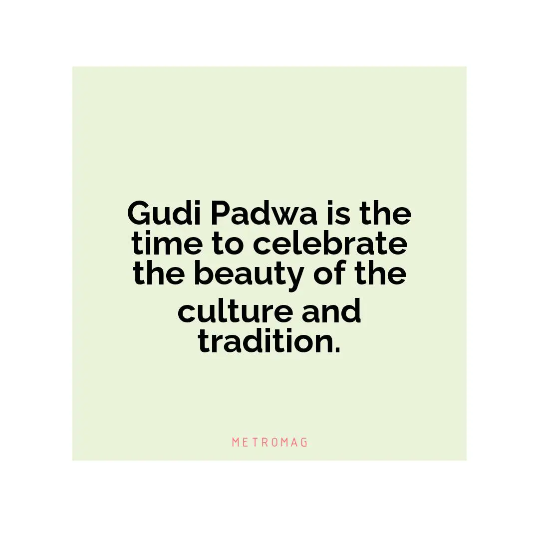 Gudi Padwa is the time to celebrate the beauty of the culture and tradition.