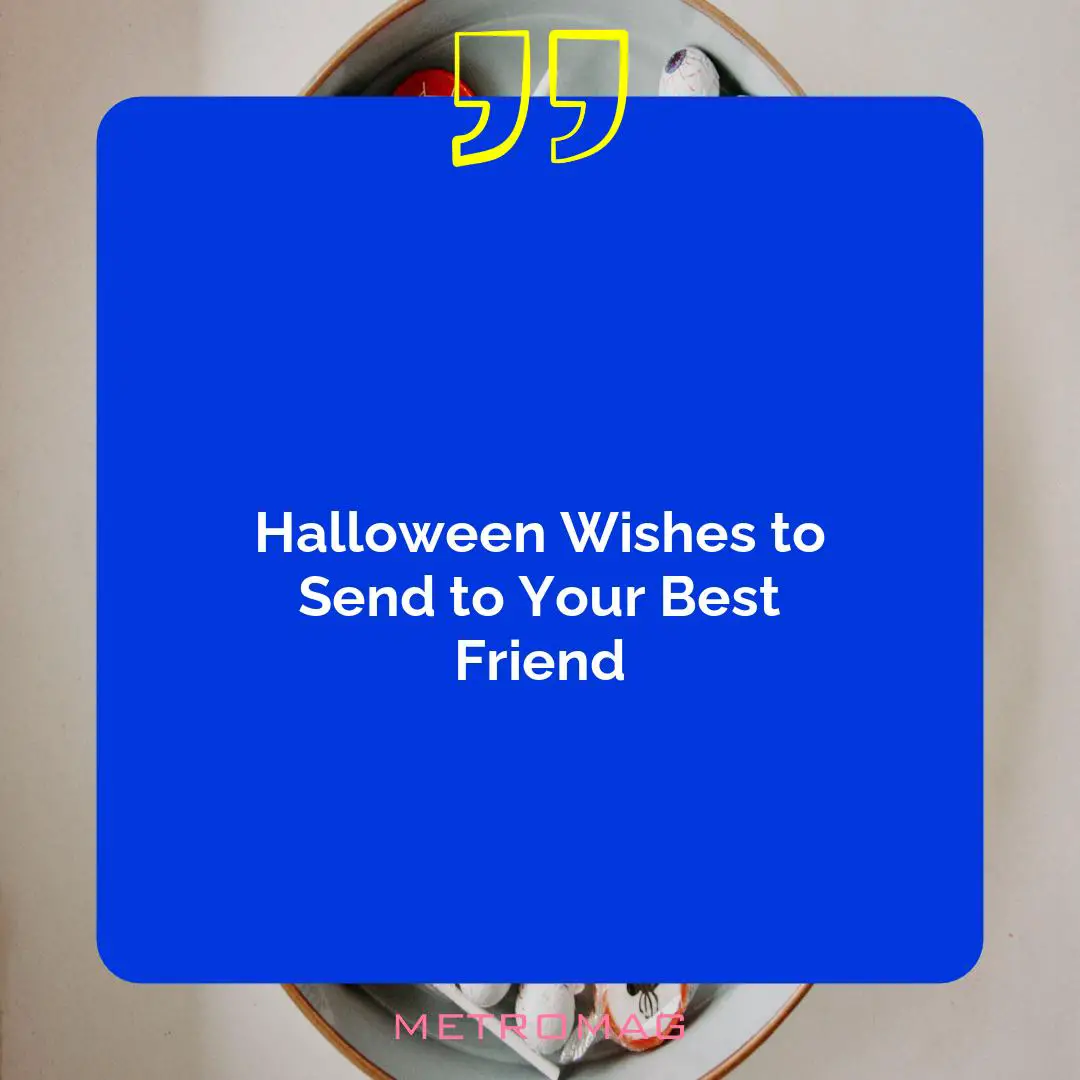 Halloween Wishes to Send to Your Best Friend