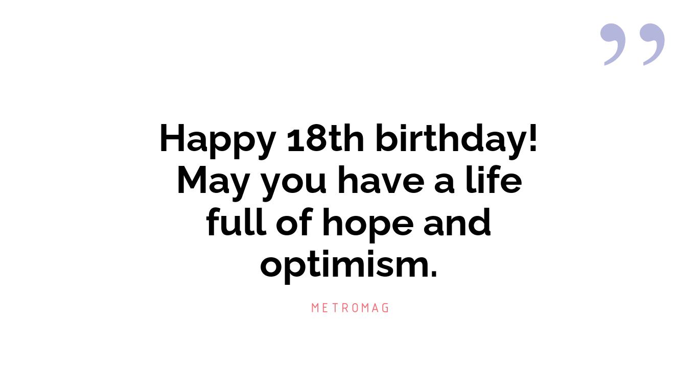 Happy 18th birthday! May you have a life full of hope and optimism.