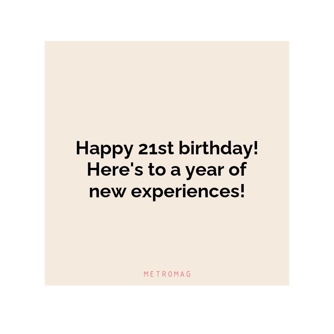 Happy 21st birthday! Here's to a year of new experiences!