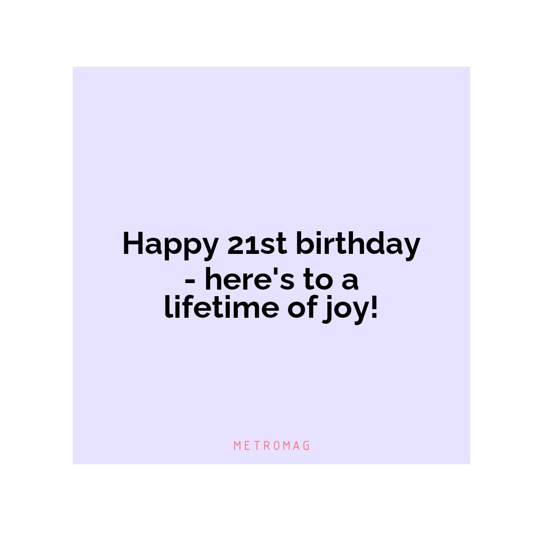 Happy 21st birthday - here's to a lifetime of joy!