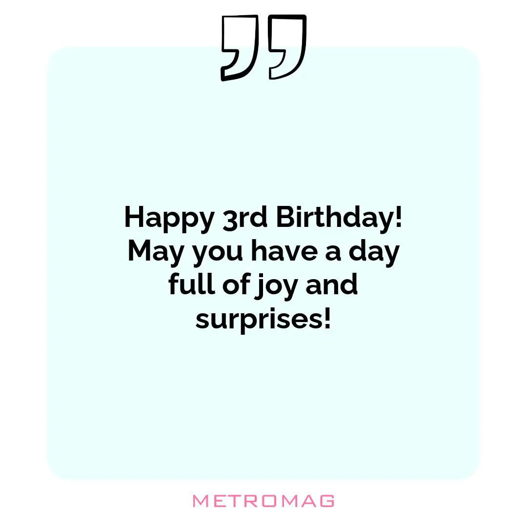 Happy 3rd Birthday! May you have a day full of joy and surprises!