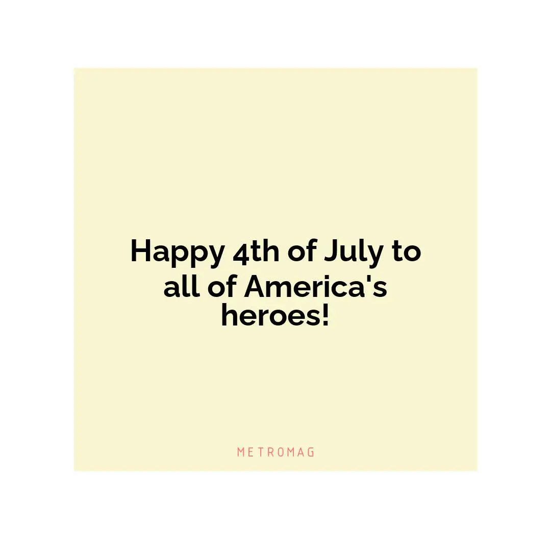 Happy 4th of July to all of America's heroes!