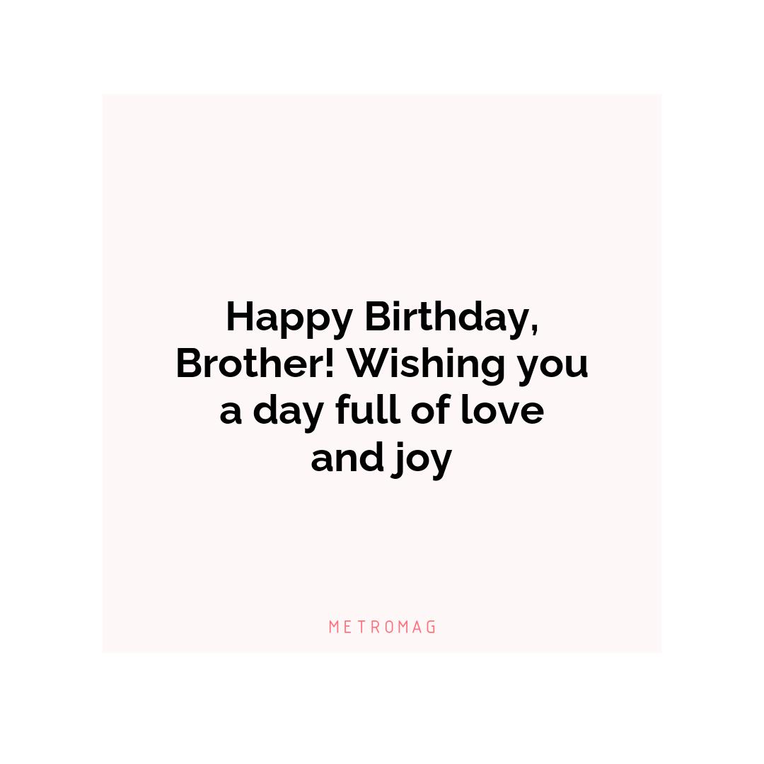 Happy Birthday, Brother! Wishing you a day full of love and joy