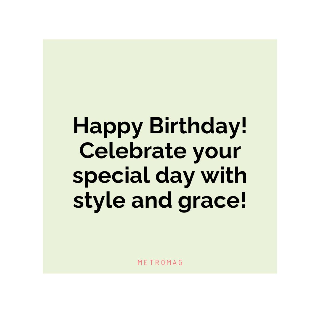 Happy Birthday! Celebrate your special day with style and grace!