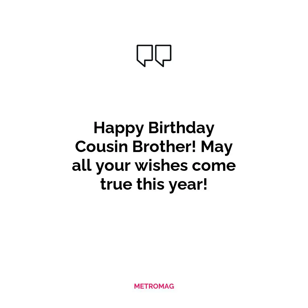 Happy Birthday Cousin Brother! May all your wishes come true this year!