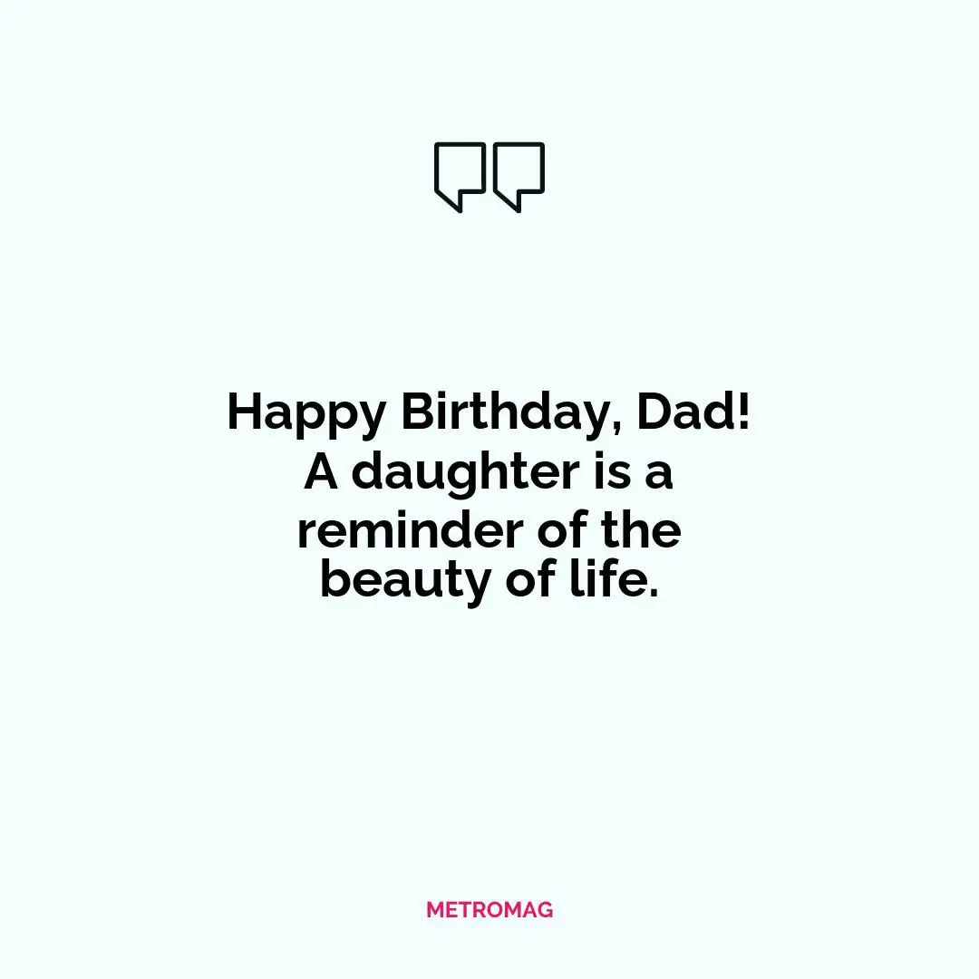 Happy Birthday, Dad! A daughter is a reminder of the beauty of life.