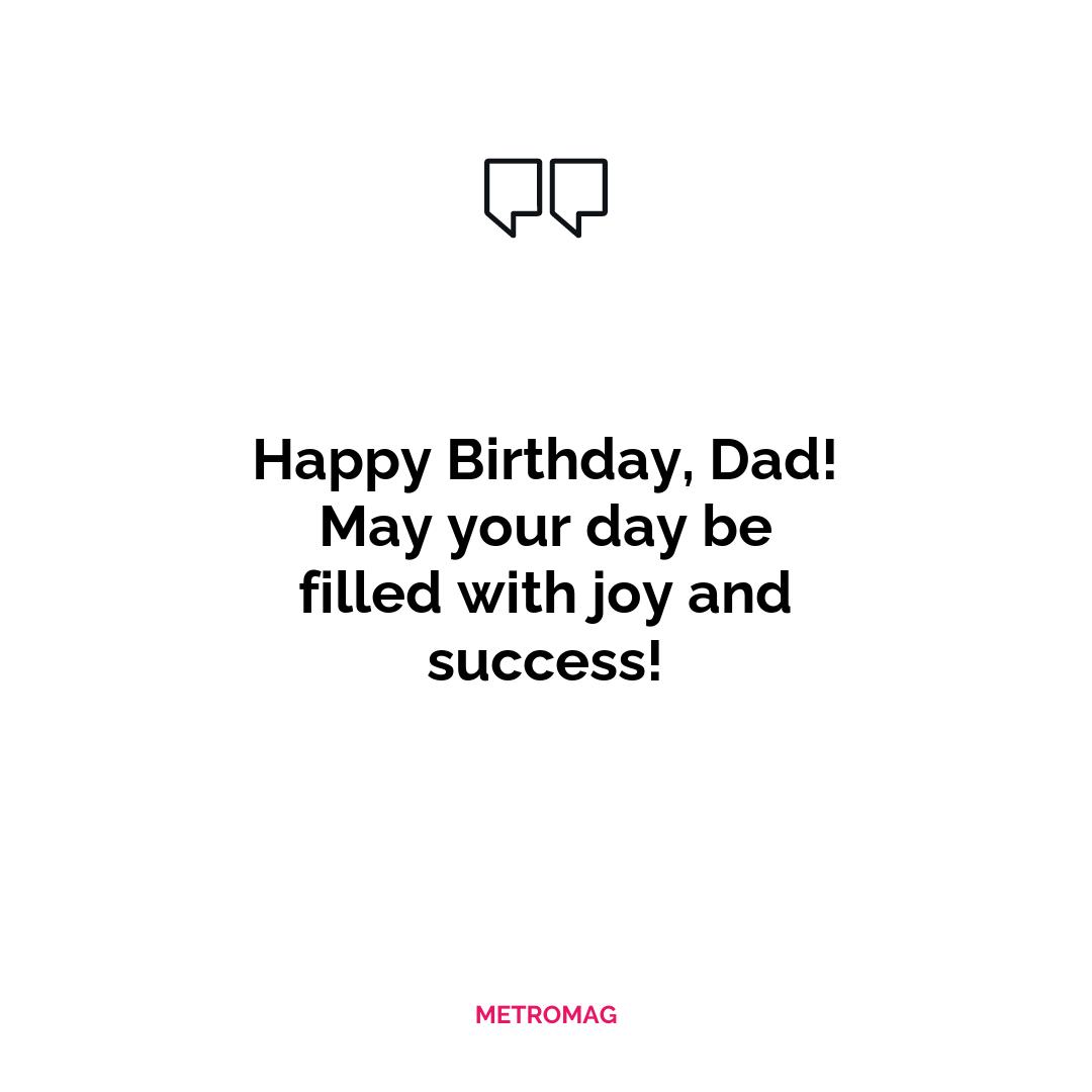 Happy Birthday, Dad! May your day be filled with joy and success!