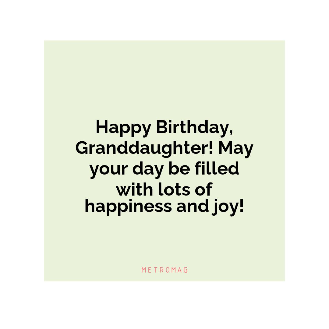 Happy Birthday, Granddaughter! May your day be filled with lots of happiness and joy!