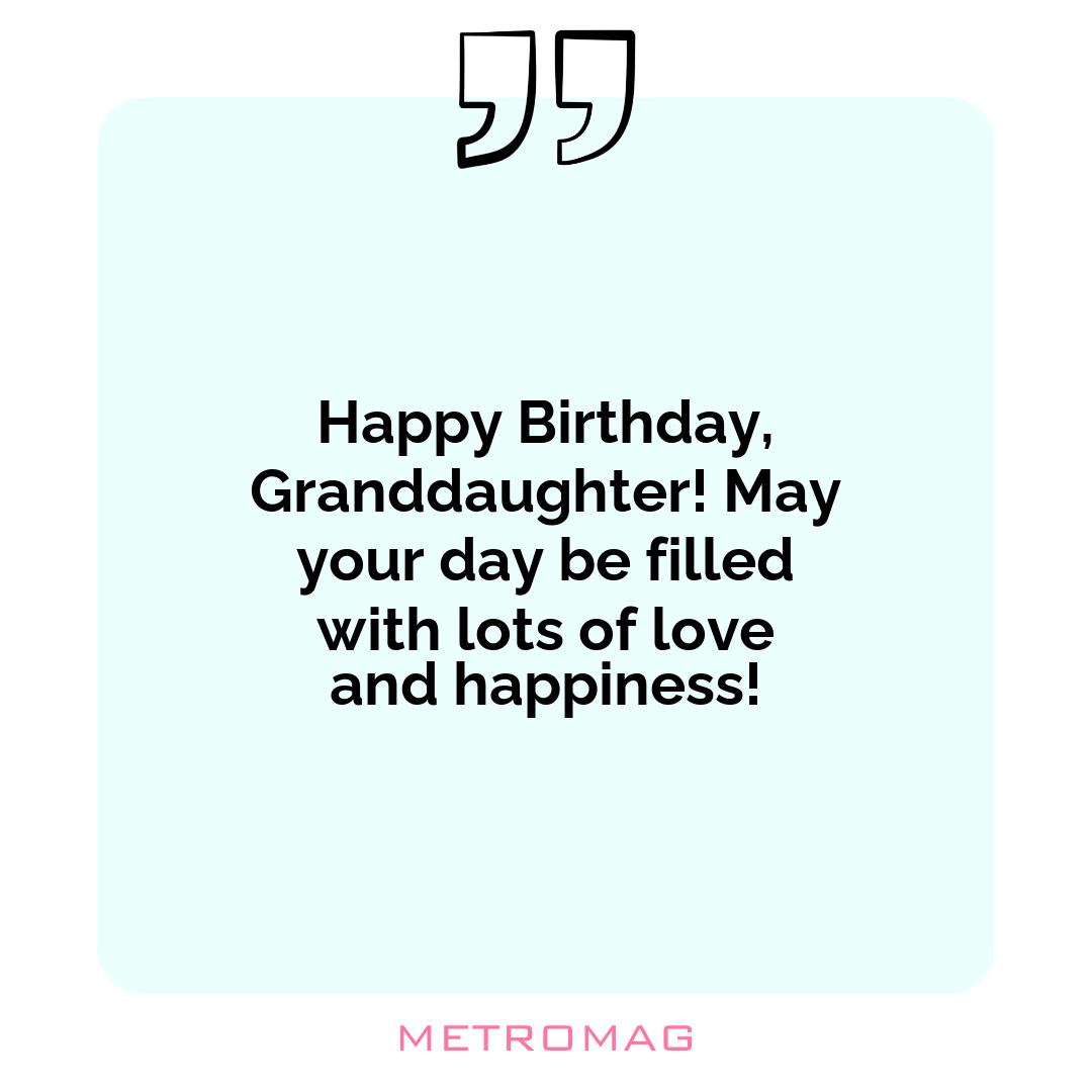 Happy Birthday, Granddaughter! May your day be filled with lots of love and happiness!