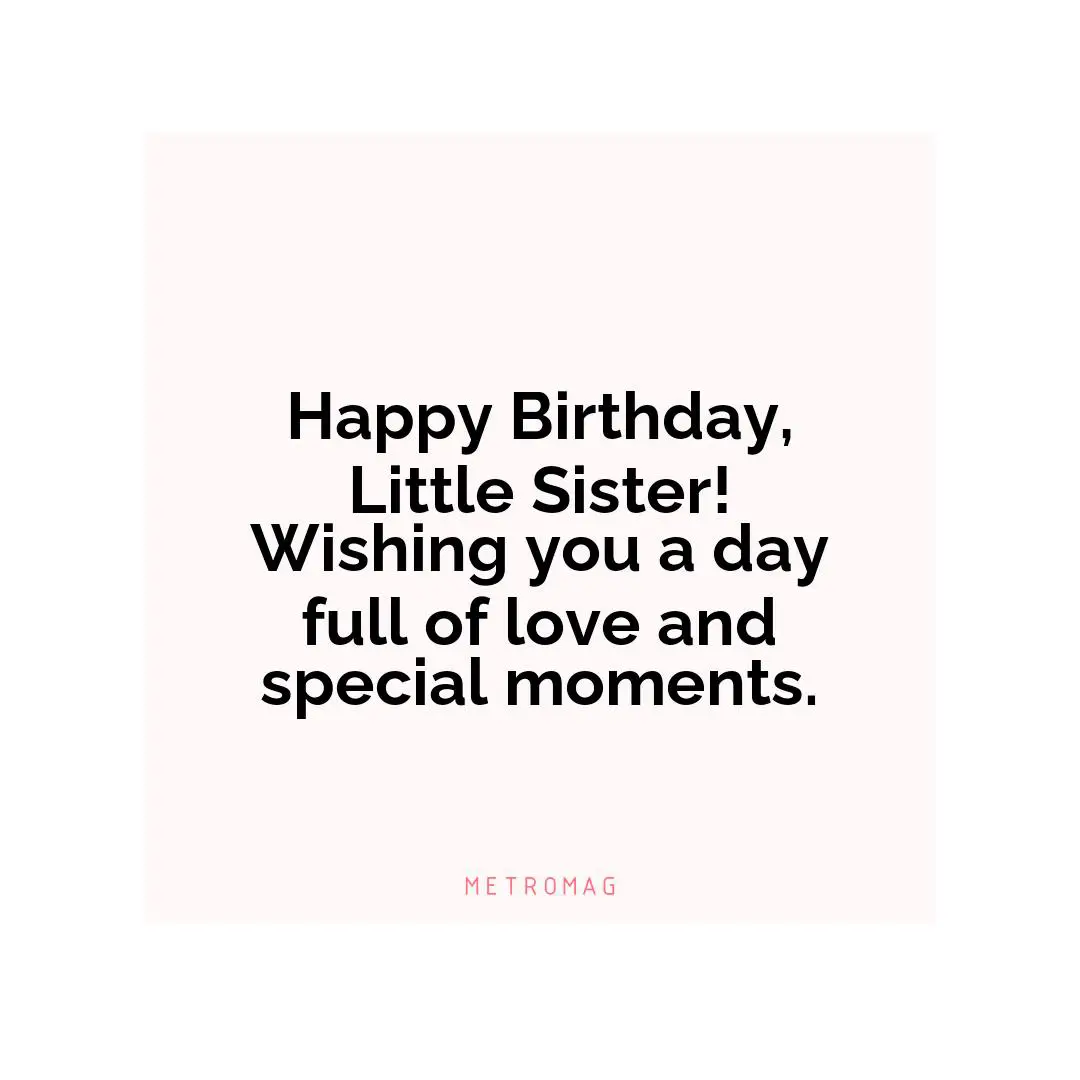Happy Birthday, Little Sister! Wishing you a day full of love and special moments.