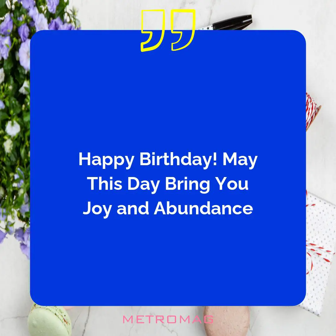 Happy Birthday! May This Day Bring You Joy and Abundance
