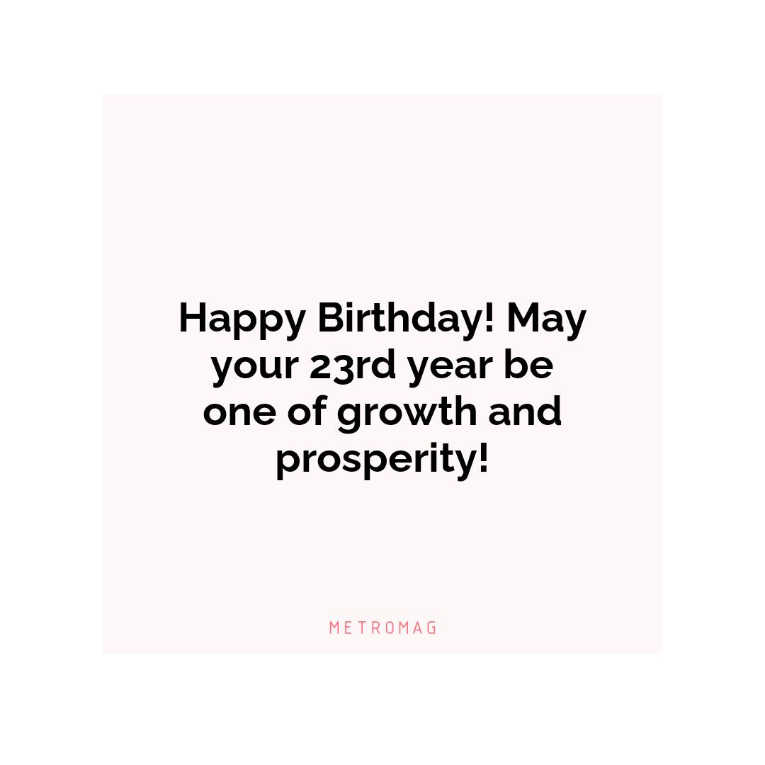 Happy Birthday! May your 23rd year be one of growth and prosperity!