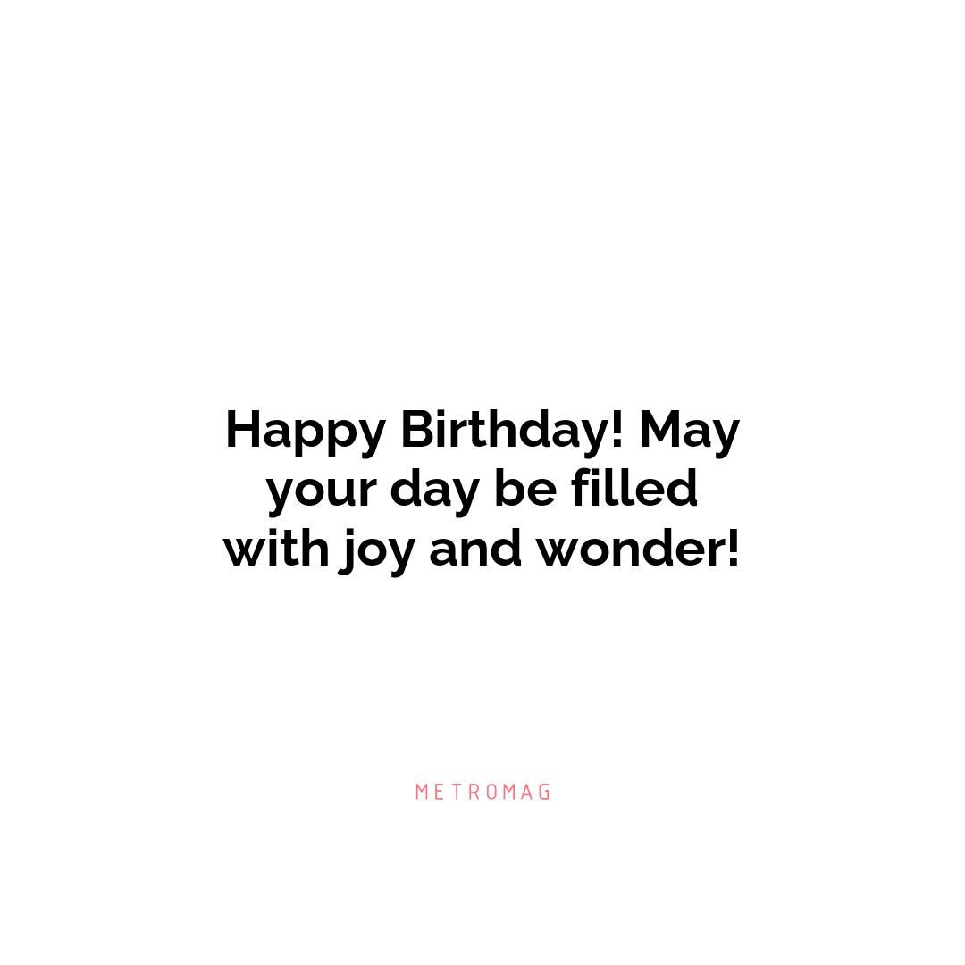 Happy Birthday! May your day be filled with joy and wonder!
