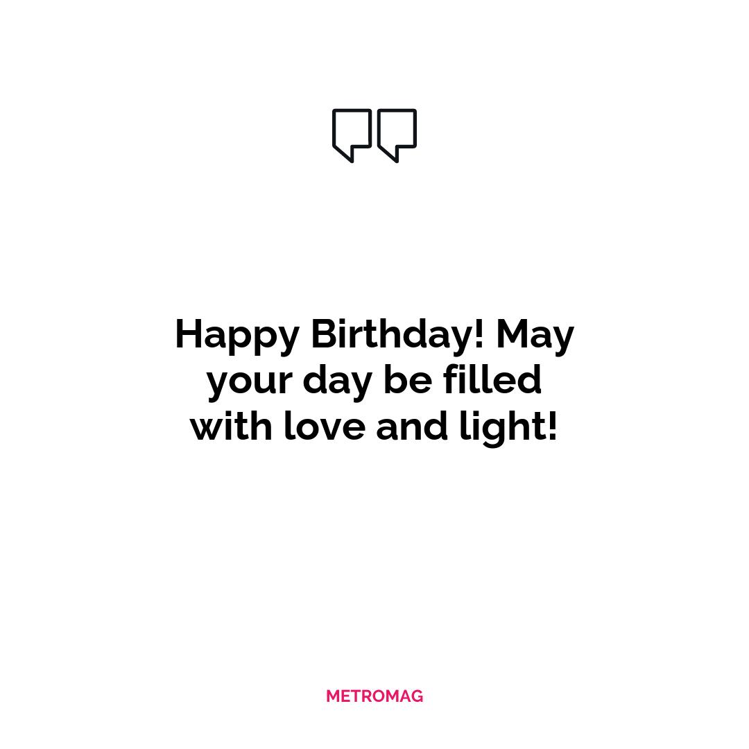 Happy Birthday! May your day be filled with love and light!