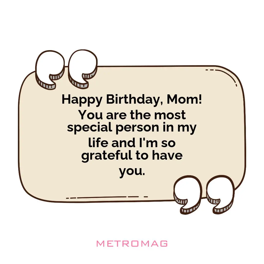 Happy Birthday, Mom! You are the most special person in my life and I'm so grateful to have you.