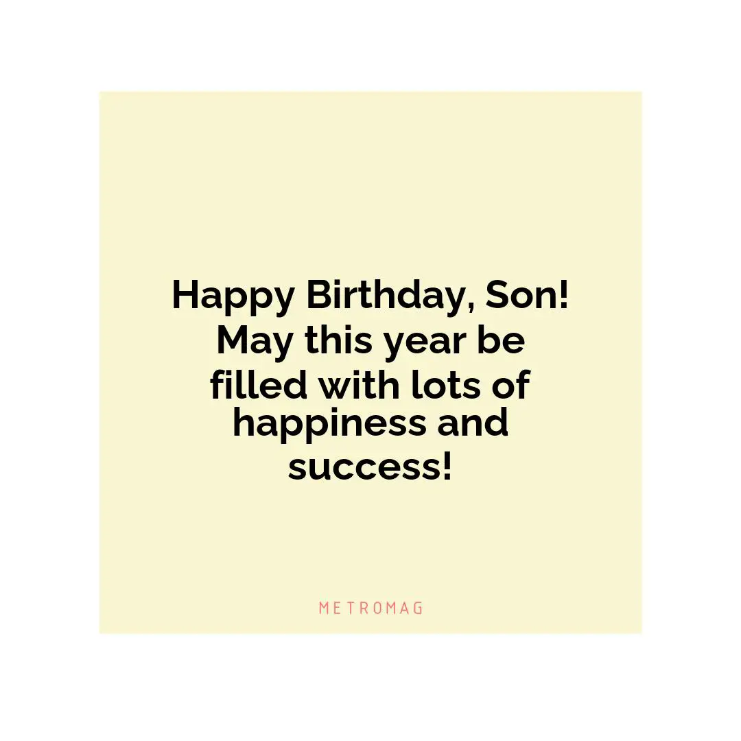 Happy Birthday, Son! May this year be filled with lots of happiness and success!