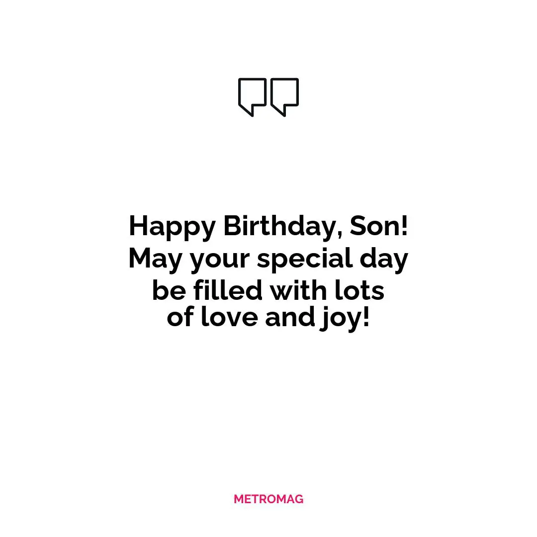 Happy Birthday, Son! May your special day be filled with lots of love and joy!