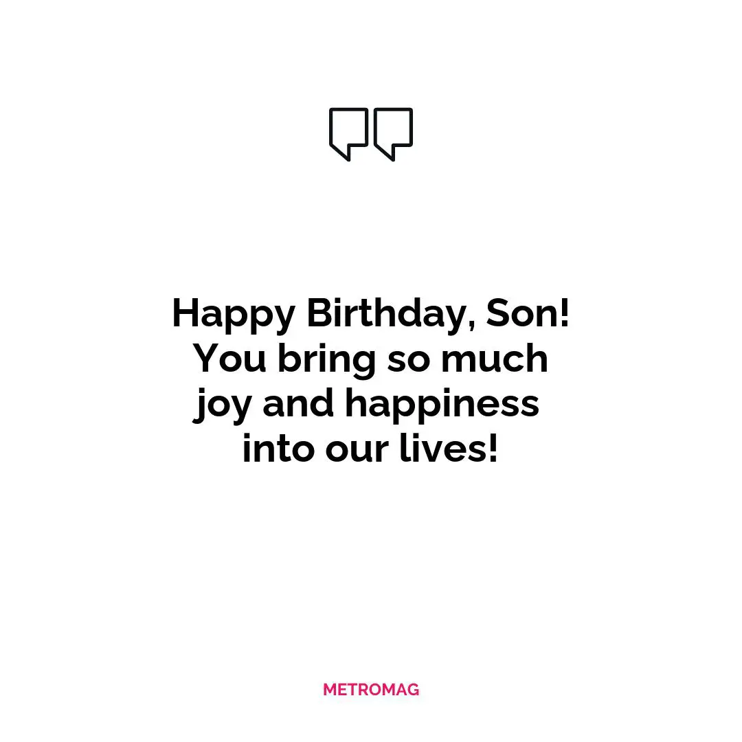 Happy Birthday, Son! You bring so much joy and happiness into our lives!
