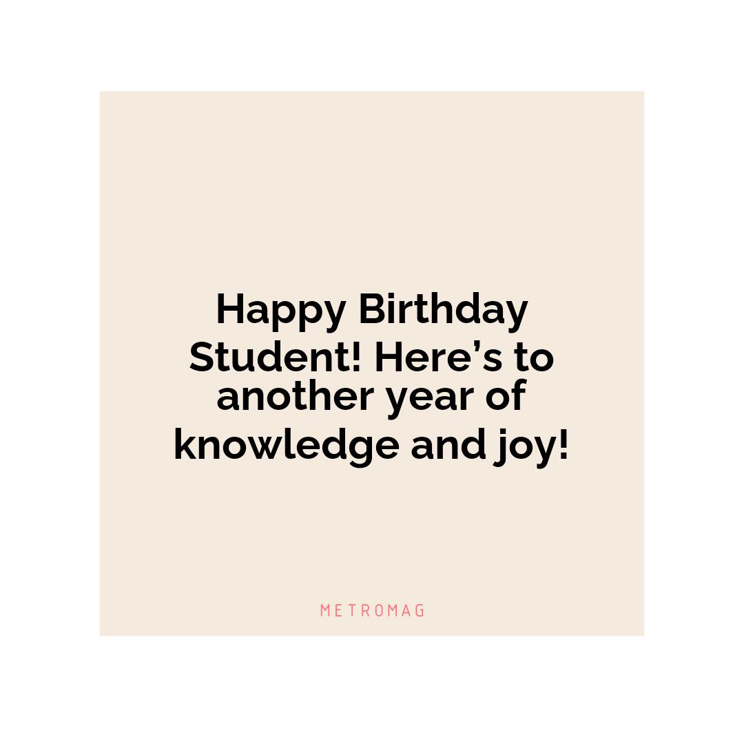 Happy Birthday Student! Here’s to another year of knowledge and joy!